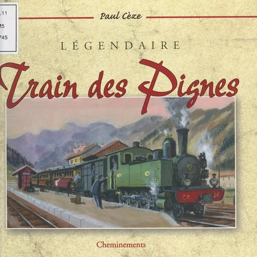 Légendaire train des Pignes - Paul Cèze - FeniXX réédition numérique