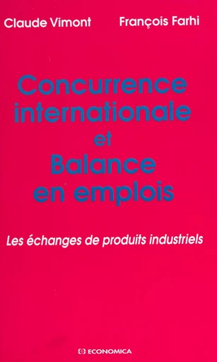 Concurrence internationale et balance en emplois : les échanges de produits industriels - Claude Vimont, François Farhi - FeniXX réédition numérique