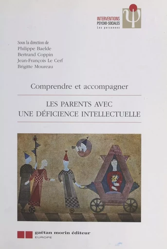 Les parents avec une déficience intellectuelle : comprendre et accompagner - Philippe Baelde - FeniXX réédition numérique