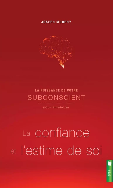 La puissance de votre subconscient pour améliorer la confiance et l'estime de soi - Joseph Murphy - Éditions Scarab