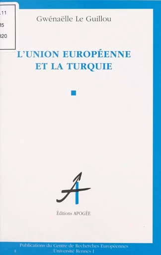 L'Union européenne et la Turquie - Gwénaëlle Le Guillou - FeniXX réédition numérique