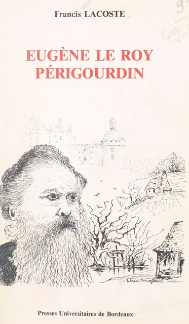 Eugène Le Roy, périgourdin : un romancier militant et sa province - Francis Lacoste - FeniXX réédition numérique