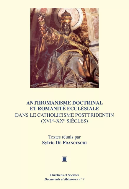 Antiromanisme doctrinal et romanité ecclésiale dans le catholicisme posttridentin (XVIe-XXe siècles) -  - LARHRA