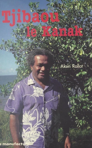 Tjibaou le Kanak - Alain Rollat - FeniXX réédition numérique