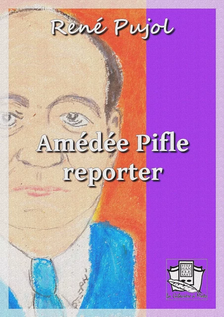 Amédée Pifle, reporter - René Pujol - La Gibecière à Mots