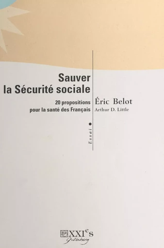 Sauver la Sécurité sociale : 20 propositions pour la santé des Français - Éric Belot - FeniXX réédition numérique