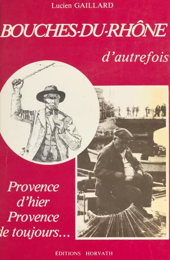 Bouches-du-Rhône d'autrefois - Lucien Gaillard - FeniXX réédition numérique