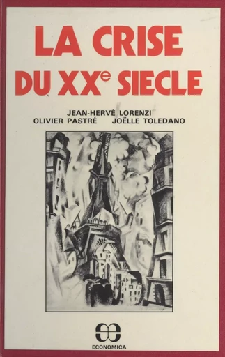 La crise du XXe siècle - Jean-Hervé Lorenzi, Olivier Pastré, Joëlle Toledano - FeniXX réédition numérique