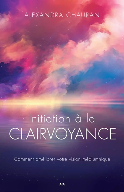 Initiation à la clairvoyance - Alexandra Chauran - Éditions AdA