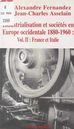 Industrialisation et sociétés en Europe occidentale, 1880-1960 (2) : France et Italie - Alexandre Fernandez, Jean-Charles Asselain - FeniXX réédition numérique