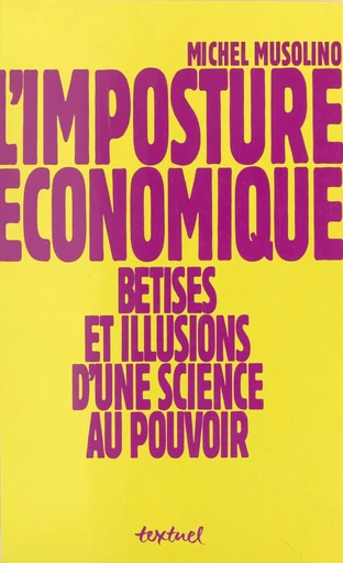 L'imposture économique : bêtises et illusions d'une science au pouvoir - Michel Musolino - FeniXX réédition numérique