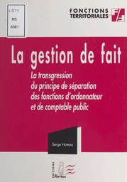 La gestion de fait ou La transgression du principe de séparation des fonctions d'ordonnateur et de comptable public