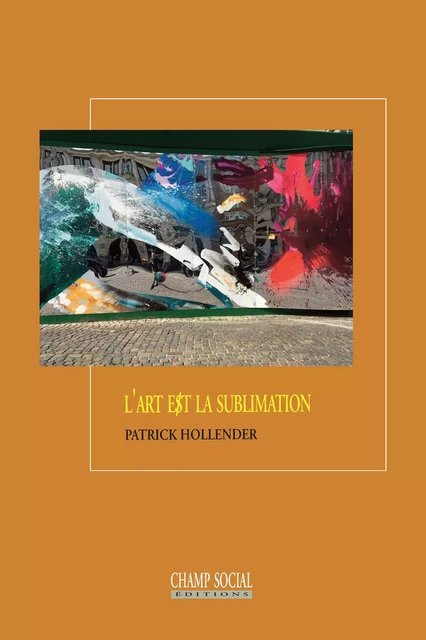 L'art e$t la sublimation - Patrick Hollender - Champ social Editions