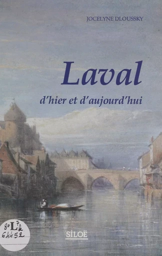 Laval d'hier et d'aujourd'hui - Jocelyne Dloussky - FeniXX réédition numérique