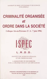 Criminalité organisée et ordre dans la société : Colloque, Aix-en-Provence, 5, 6 et 7 juin 1996