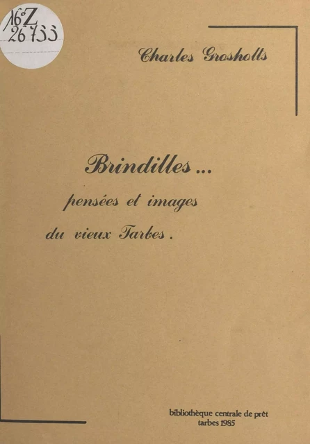 Brindilles : pensées et images du vieux Tarbes - Charles Grosholts - FeniXX réédition numérique