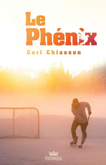 Le Phénix - Carl Chiasson - Éditions Monarque