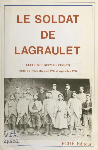 Le soldat de Lagraulet : lettres de Germain Cuzacq écrites du front entre août 1914 et septembre 1916 -  - FeniXX réédition numérique