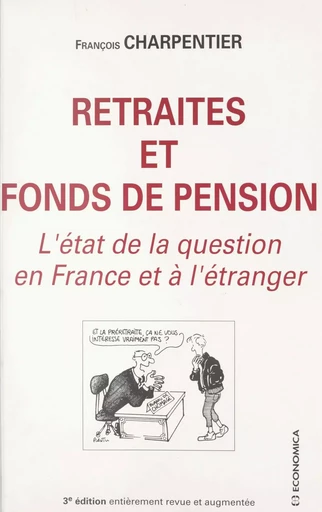 Retraites et fonds de pension : l'état de la question en France et à l'étranger - François Charpentier - FeniXX réédition numérique