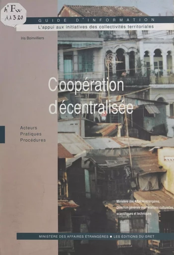 Coopération décentralisée : acteurs, pratiques, procédures -  Direction générale des relations culturelles, scientifiques et techniques,  Groupe de recherche et d'échanges technologiques - FeniXX réédition numérique