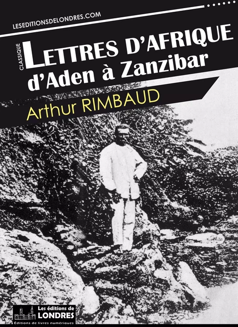 Lettres d’Afrique : d’Aden à Zanzibar - Rimbaud, Arthur - Les Editions de Londres