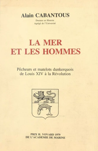 La mer et les hommes : pêcheurs et matelots dunkerquois de Louis XIV à la Révolution - Alain Cabantous - FeniXX réédition numérique