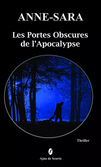 Les Portes Obscures de l'Apocalypse -  Anne-Sara - Ajna de Scorto éditions