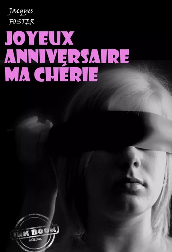 Joyeux anniversaire ma chérie [Histoire vraie et non censurée] - Jacques Foster - Ink book