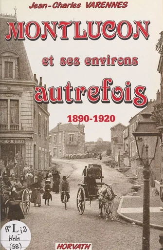 Montluçon et ses environs autrefois - Jean-Charles Varennes - FeniXX réédition numérique