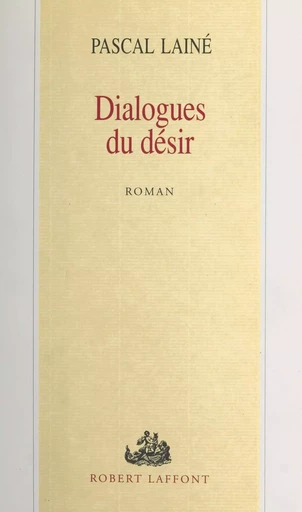 Dialogues du désir - Pascal Lainé - FeniXX réédition numérique