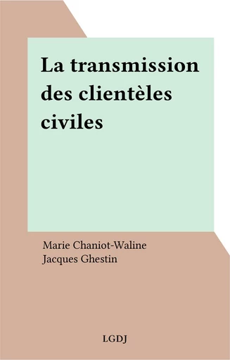 La transmission des clientèles civiles - Marie Chaniot-Waline - FeniXX réédition numérique