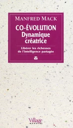 Co-évolution, dynamique créatrice : libérer les richesses de l'intelligence partagée