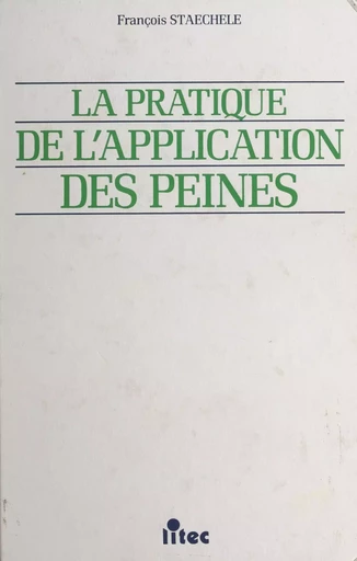 La pratique de l'application des peines - François Staechele - FeniXX réédition numérique