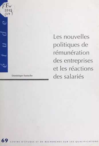 Les nouvelles politiques de rémunération des entreprises et les réactions des salariés - Dominique Eustache - FeniXX réédition numérique