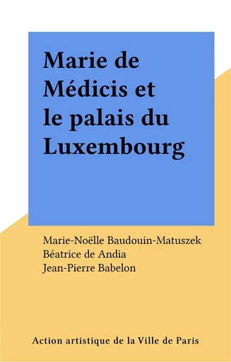 Marie de Médicis et le palais du Luxembourg -  - FeniXX réédition numérique