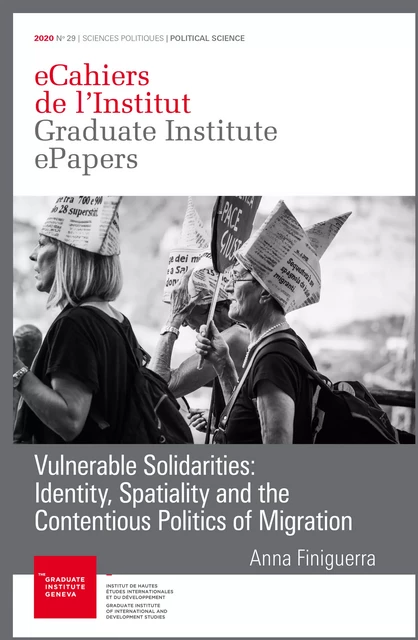 Vulnerable Solidarities: Identity, Spatiality and the Contentious Politics of Migration - Anna Finiguerra - Graduate Institute Publications