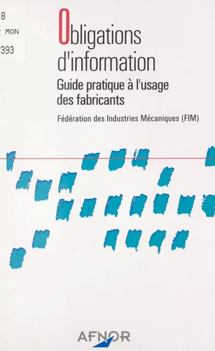 Obligations d'information : guide pratique à l'usage des fabricants -  Fédération des industries mécaniques - FeniXX réédition numérique