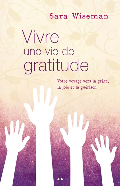 Vivre une vie de gratitude - Sara Wiseman - Éditions AdA