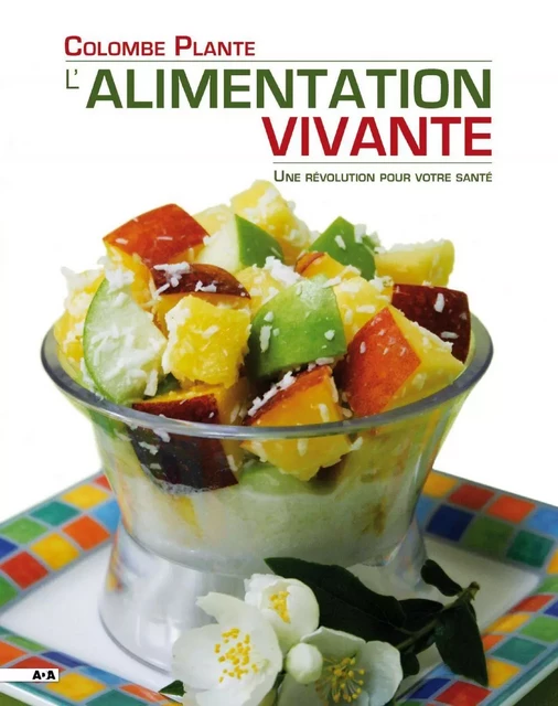 L'alimentation vivante - Colombe Plante - Éditions AdA