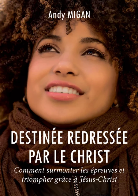 Destinée redressée par le Christ - Andy Migan - Atramenta