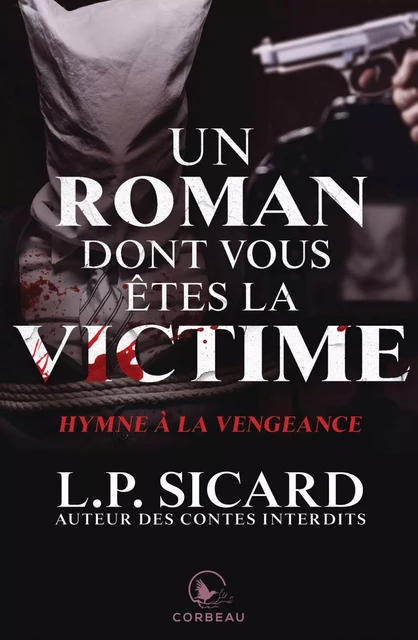 Un roman dont vous êtes la victime - Hymne à la vengeance - LP Sicard - Éditions Corbeau