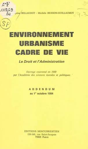 Environnement, urbanisme, cadre de vie : le droit et l'administration - Françoise Billaudot, Michèle Besson-Guillaumot - FeniXX réédition numérique