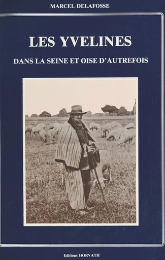 Les Yvelines dans la Seine-et-Oise d'autrefois - Marcel Delafosse - FeniXX réédition numérique