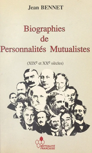 Biographies de personnalités mutualistes : XIX et XXe siècles - Jean Bennet - FeniXX réédition numérique