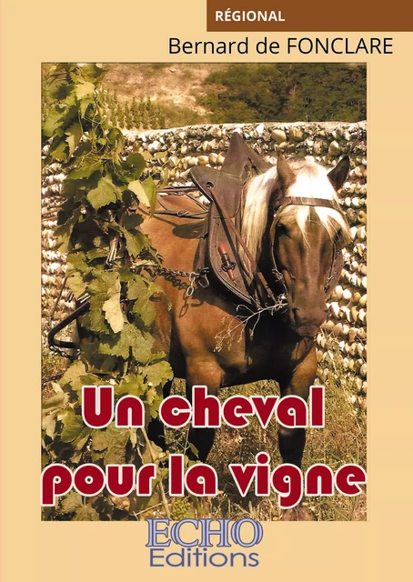 Un cheval pour la vigne - Bernard de Fonclare - ECHO Editions