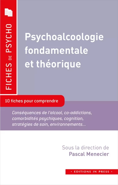 Psychoalcoologie fondamentale et théorique - Pascal Menecier, Delphine Lefranc, Alba Moscato, Loetitia Rotheval - Éditions In Press