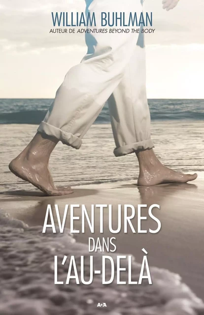 Aventures dans l’au-delà - William Buhlman - Éditions AdA