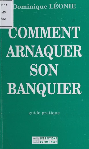 Comment arnaquer son banquier - Dominique Léonie - FeniXX réédition numérique