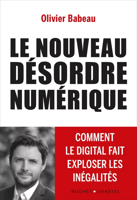 Le nouveau désordre numérique. Comment le digital fait exploser les inégalités - Olivier Babeau - Libella