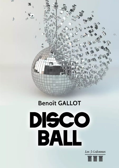 DISCO BALL - Benoît Gallot - Éditions les 3 colonnes